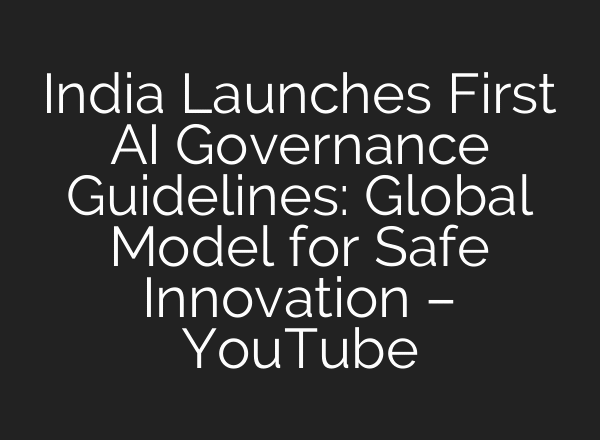 India Launches First AI Governance Guidelines: Global Model for Safe Innovation – YouTube