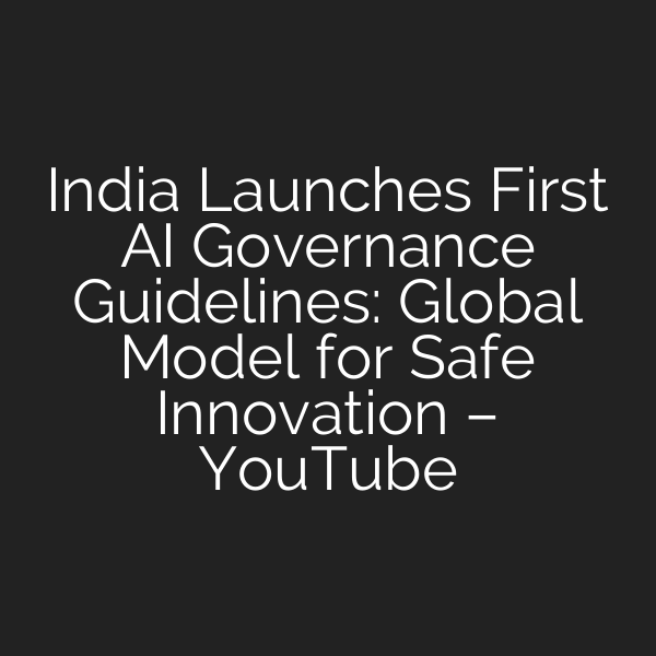 India Launches First AI Governance Guidelines: Global Model for Safe Innovation – YouTube