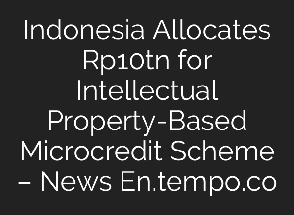 Indonesia Allocates Rp10tn for Intellectual Property-Based Microcredit Scheme – News En.tempo.co