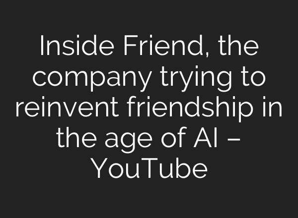 Inside Friend, the company trying to reinvent friendship in the age of AI – YouTube