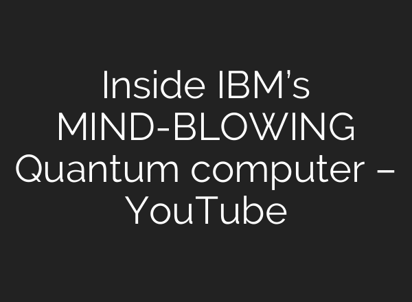 Inside IBM’s MIND-BLOWING Quantum computer – YouTube