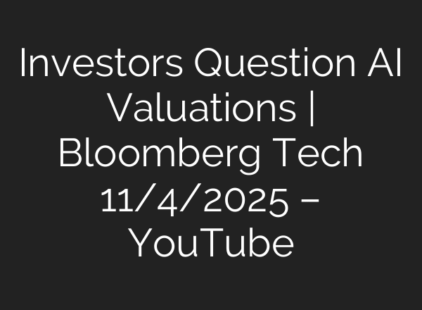 Investors Question AI Valuations | Bloomberg Tech 11/4/2025 – YouTube