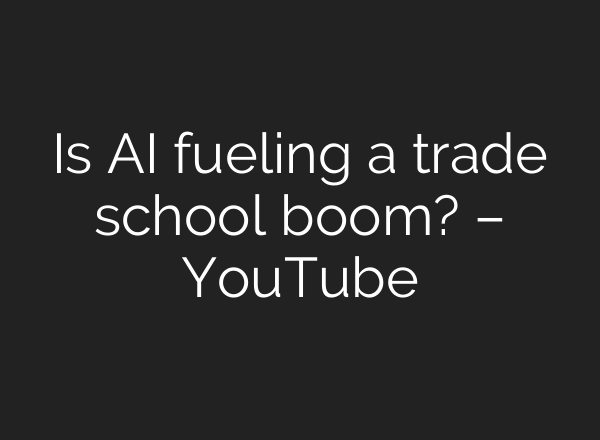 Is AI fueling a trade school boom? – YouTube