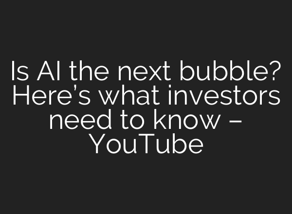 Is AI the next bubble? Here’s what investors need to know – YouTube