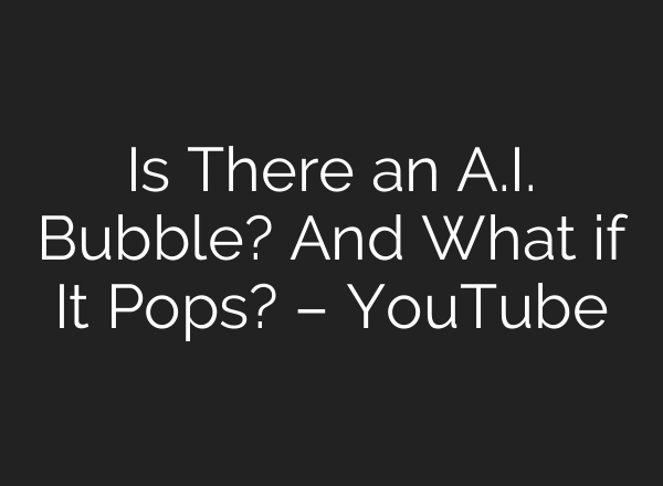 Is There an A.I. Bubble? And What if It Pops? – YouTube
