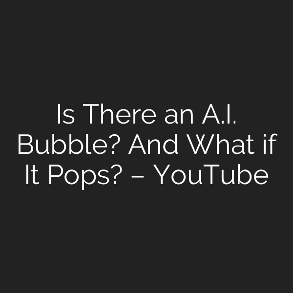 Is There an A.I. Bubble? And What if It Pops? – YouTube