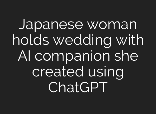Japanese woman holds wedding with AI companion she created using ChatGPT