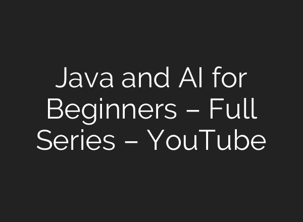 Java and AI for Beginners – Full Series – YouTube