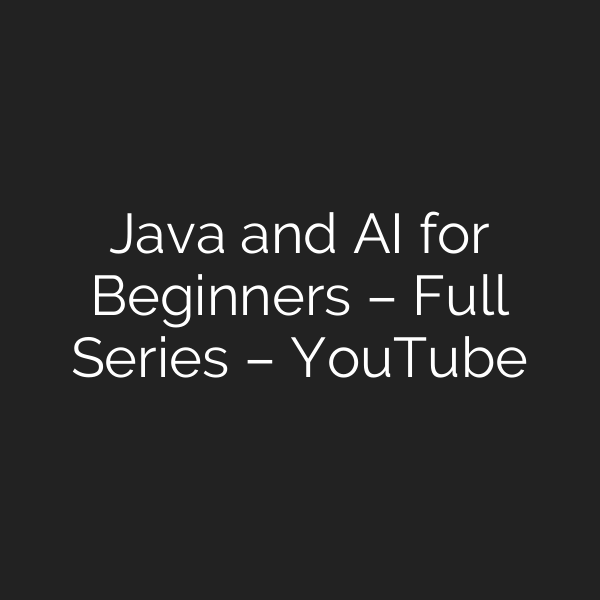 Java and AI for Beginners – Full Series – YouTube
