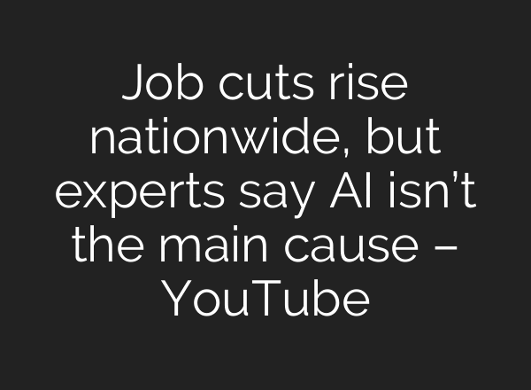 Job cuts rise nationwide, but experts say AI isn’t the main cause – YouTube