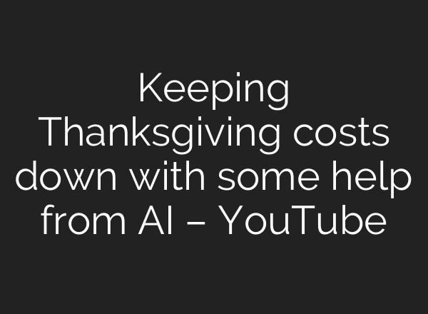 Keeping Thanksgiving costs down with some help from AI – YouTube