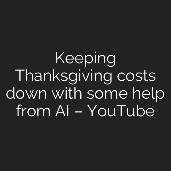 Keeping Thanksgiving costs down with some help from AI – YouTube