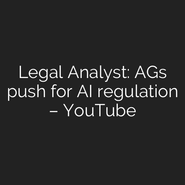 Legal Analyst: AGs push for AI regulation – YouTube