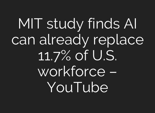 MIT study finds AI can already replace 11.7% of U.S. workforce – YouTube