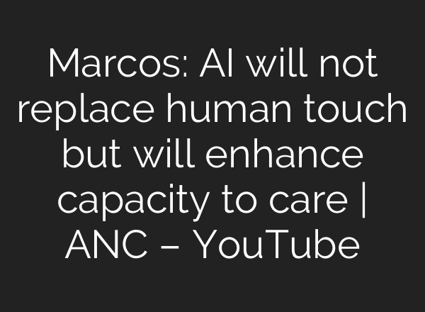 Marcos: AI will not replace human touch but will enhance capacity to care | ANC – YouTube