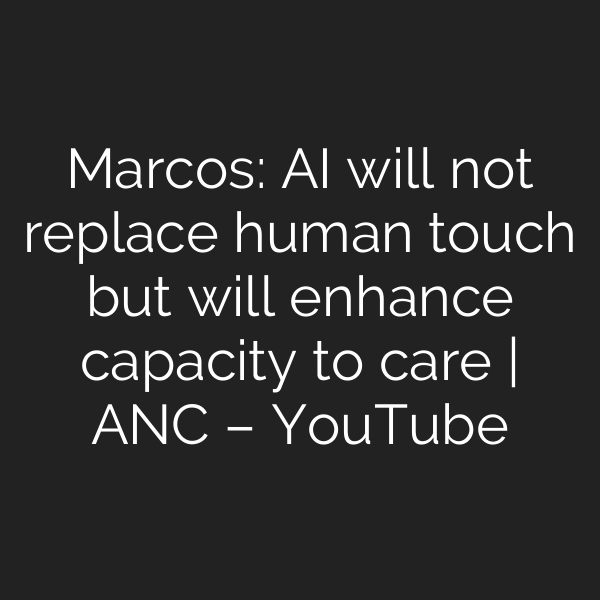 Marcos: AI will not replace human touch but will enhance capacity to care | ANC – YouTube