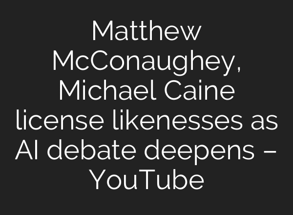 Matthew McConaughey, Michael Caine license likenesses as AI debate deepens – YouTube
