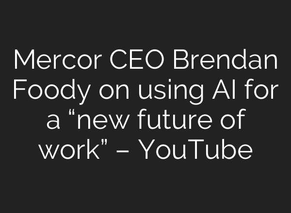Mercor CEO Brendan Foody on using AI for a “new future of work” – YouTube