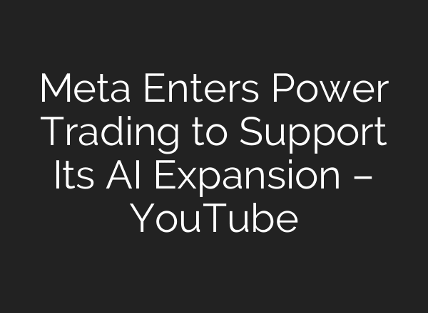 Meta Enters Power Trading to Support Its AI Expansion – YouTube