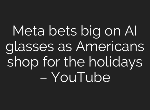 Meta bets big on AI glasses as Americans shop for the holidays – YouTube