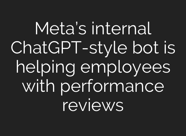 Meta’s internal ChatGPT-style bot is helping employees with performance reviews