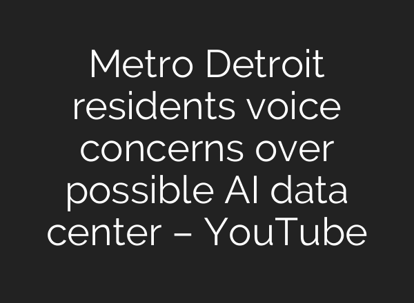 Metro Detroit residents voice concerns over possible AI data center – YouTube