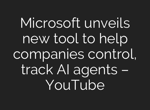 Microsoft unveils new tool to help companies control, track AI agents – YouTube
