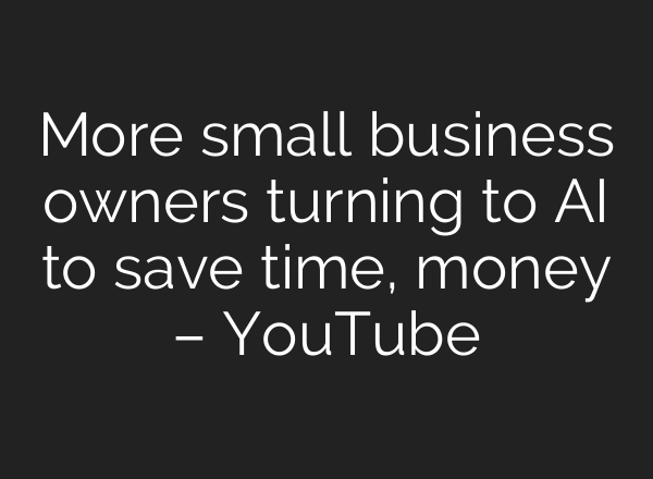 More small business owners turning to AI to save time, money – YouTube