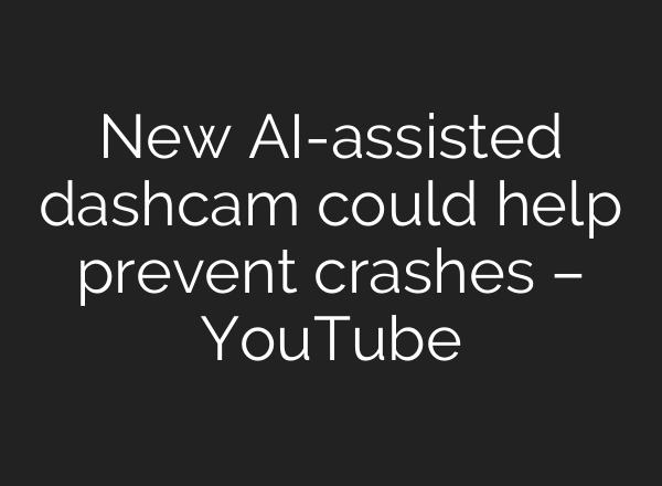 New AI-assisted dashcam could help prevent crashes – YouTube