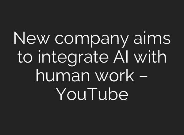 New company aims to integrate AI with human work – YouTube