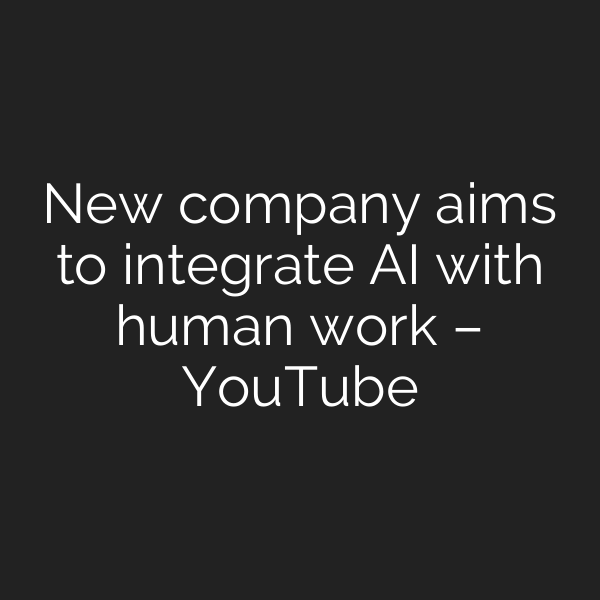 New company aims to integrate AI with human work – YouTube
