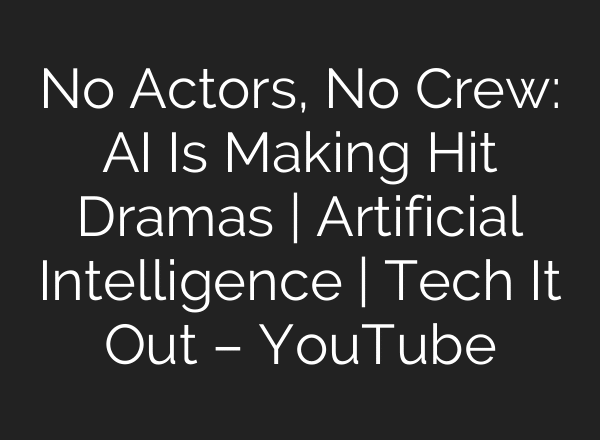No Actors, No Crew: AI Is Making Hit Dramas | Artificial Intelligence | Tech It Out – YouTube