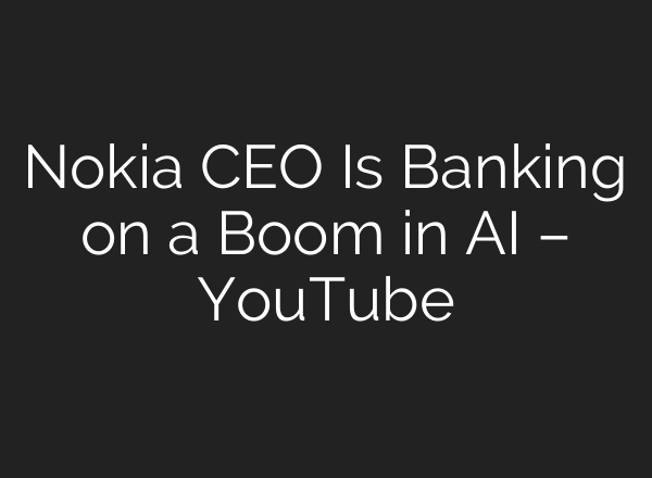Nokia CEO Is Banking on a Boom in AI – YouTube