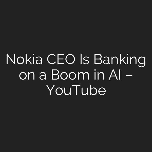 Nokia CEO Is Banking on a Boom in AI – YouTube