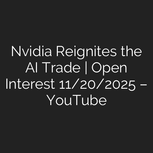 Nvidia Reignites the AI Trade | Open Interest 11/20/2025 – YouTube