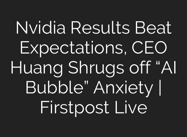Nvidia Results Beat Expectations, CEO Huang Shrugs off “AI Bubble” Anxiety | Firstpost Live