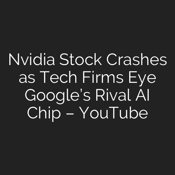 Nvidia Stock Crashes as Tech Firms Eye Google’s Rival AI Chip – YouTube
