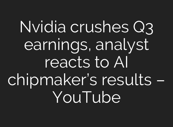 Nvidia crushes Q3 earnings, analyst reacts to AI chipmaker’s results – YouTube
