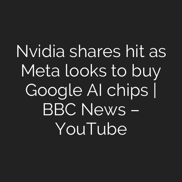 Nvidia shares hit as Meta looks to buy Google AI chips | BBC News – YouTube