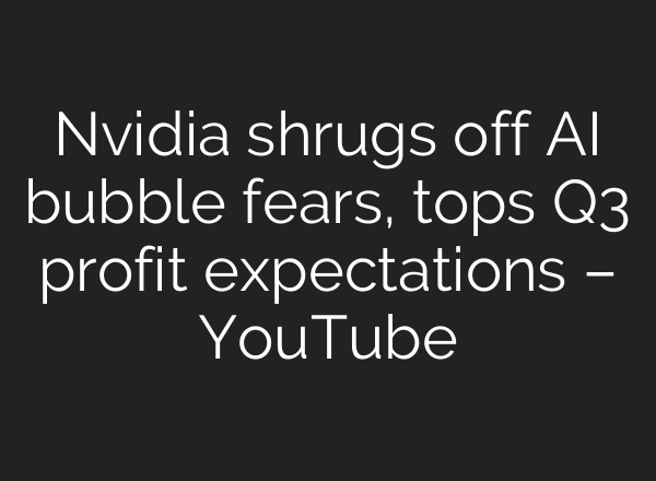Nvidia shrugs off AI bubble fears, tops Q3 profit expectations – YouTube