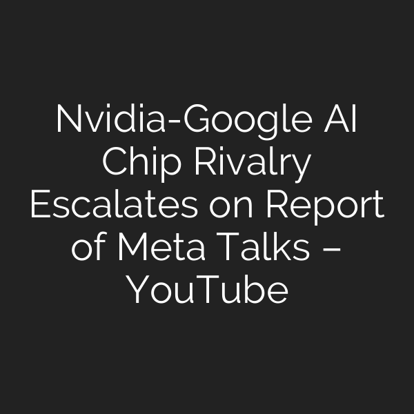 Nvidia-Google AI Chip Rivalry Escalates on Report of Meta Talks – YouTube