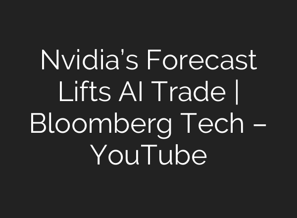 Nvidia’s Forecast Lifts AI Trade | Bloomberg Tech – YouTube