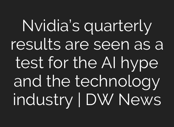 Nvidia’s quarterly results are seen as a test for the AI hype and the technology industry | DW News