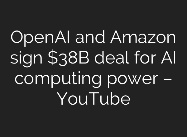 OpenAI and Amazon sign $38B deal for AI computing power – YouTube