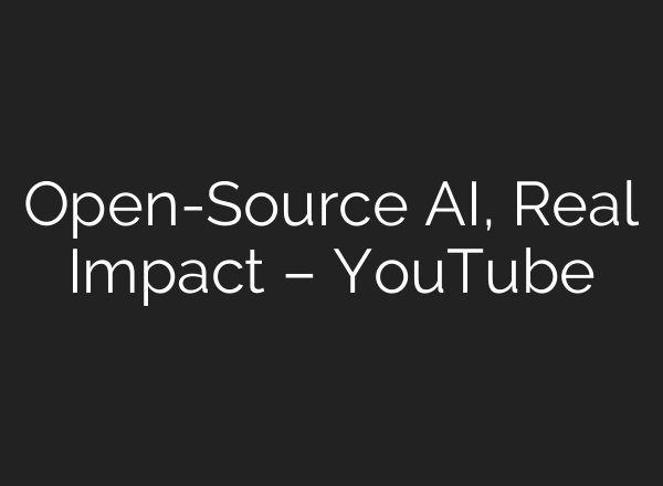 Open-Source AI, Real Impact – YouTube