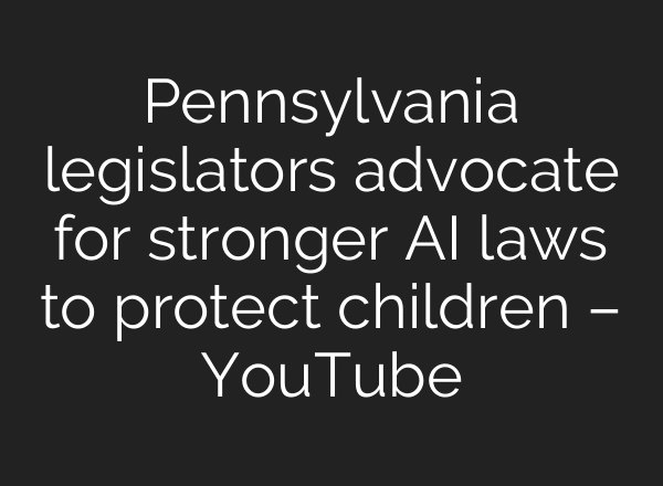 Pennsylvania legislators advocate for stronger AI laws to protect children – YouTube