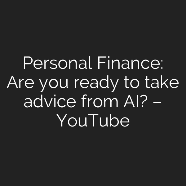 Personal Finance: Are you ready to take advice from AI? – YouTube