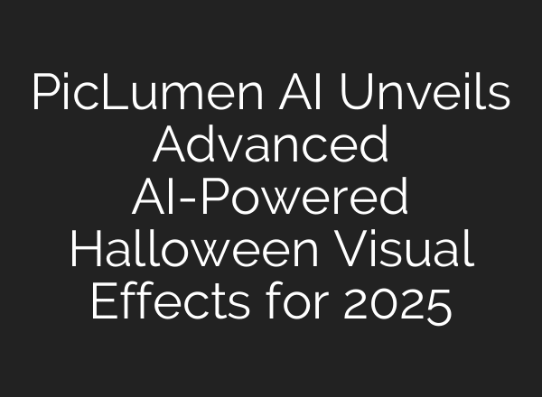 PicLumen AI Unveils Advanced AI-Powered Halloween Visual Effects for 2025