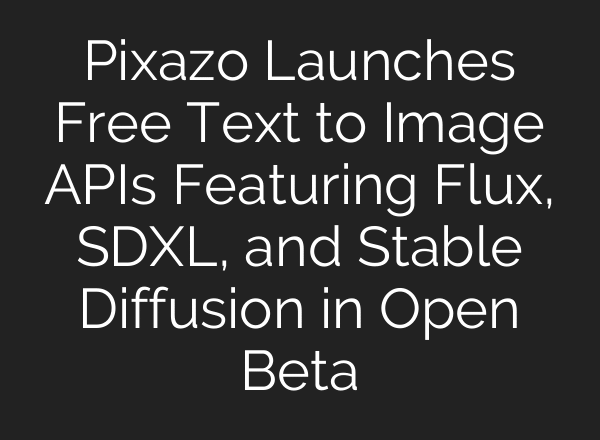 Pixazo Launches Free Text to Image APIs Featuring Flux, SDXL, and Stable Diffusion in Open Beta
