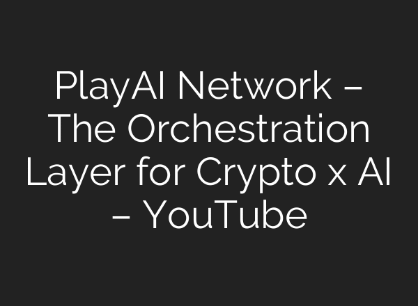 PlayAI Network – The Orchestration Layer for Crypto x AI – YouTube